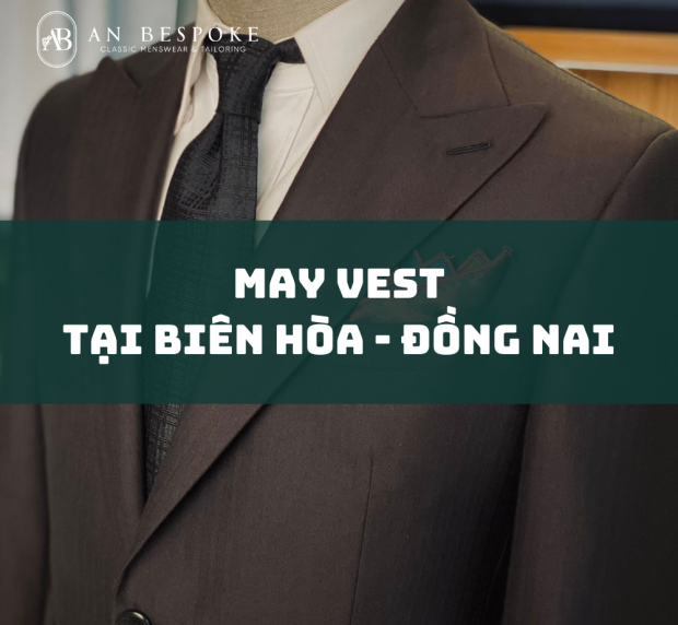 may-vest-o-bien-hoa-dong-nai-lich-lam-chuan-phom-cung-an-bespoke
